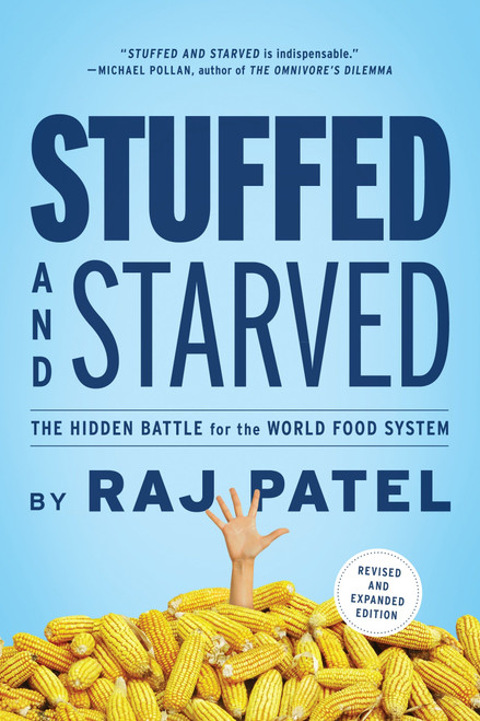 Stuffed and Starved (The Hidden Battle for the World Food System - Revised and Updated) by Raj Patel, 9781612191270