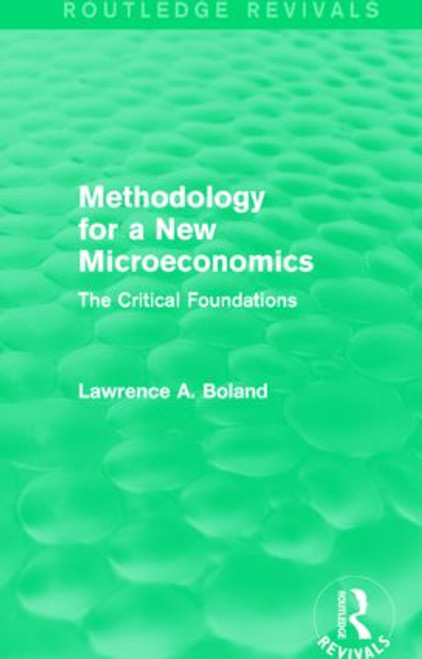 Methodology for a New Microeconomics (Routledge Revivals) (The Critical Foundations) by Lawrence A. Boland, 9781138776340