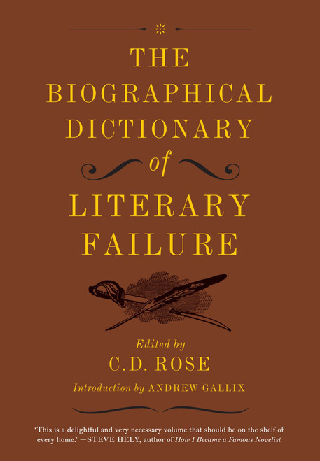 The Biographical Dictionary of Literary Failure by C. D. Rose, Andrew Gallix, 9781612193786
