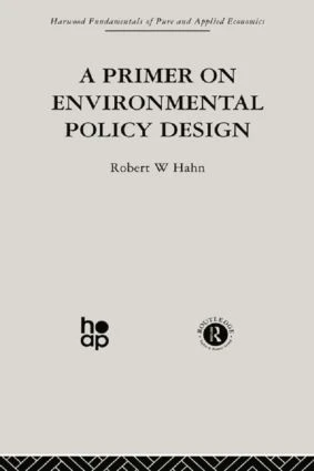 A Primer on Environmental Policy Design by R. Hahn, 9780415866255