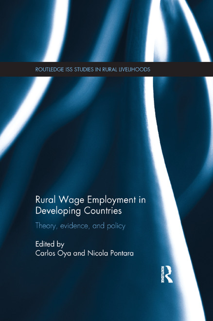 Rural Wage Employment in Developing Countries (Theory, Evidence, and Policy) by Carlos Oya, Nicola Pontara, 9781138394247