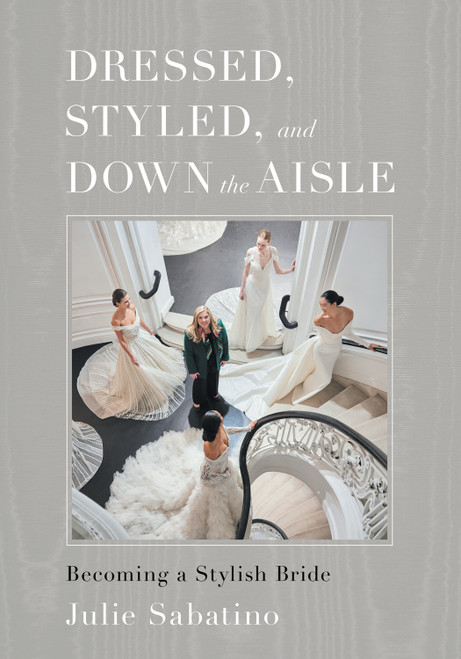 Dressed, Styled, and Down the Aisle (Becoming a Stylish Bride) by Julie Sabatino, 9798886451375