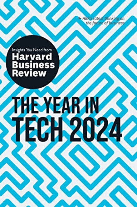 The Year in Tech, 2024: The Insights You Need from Harvard Business Review - 9781647826031 by Harvard Business Review, David De Cremer, Richard Florida, Ethan Mollick, Nita A. Farahany