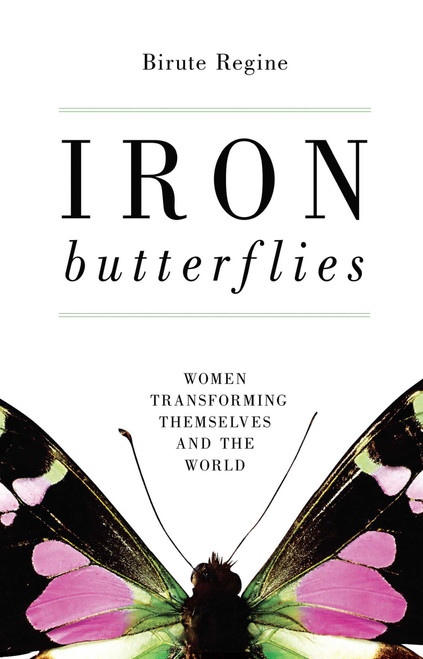 Iron Butterflies (Women Transforming Themselves and the World) by Birute Regine, 9781616141691