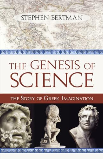 Genesis of Science (The Story of Greek Imagination) by Stephen Bertman, 9781616142179