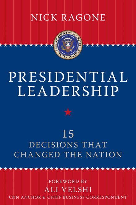 Presidential Leadership (15 Decisions That Changed the Nation) by Nick Ragone, Ali Velshi, 9781616142377