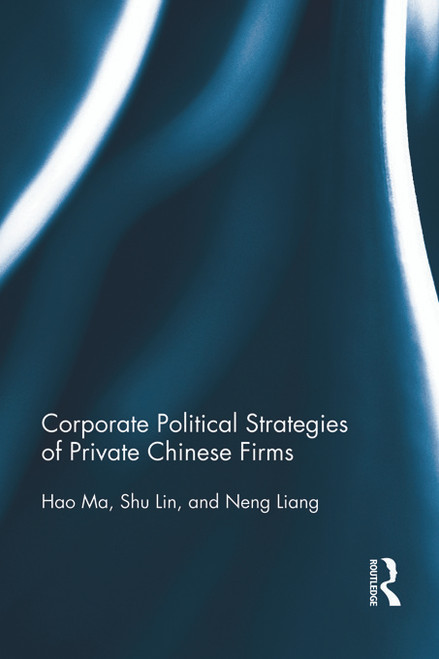 Corporate Political Strategies of Private Chinese Firms by Hao Ma, Shu Lin, Neng Liang, 9780415704342