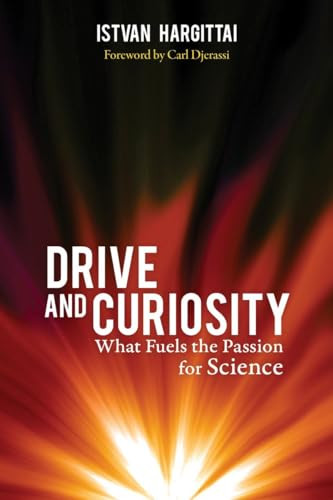 Drive and Curiosity (What Fuels the Passion for Science) by Istvan Hargittai, Carl Djerassi, 9781616144685