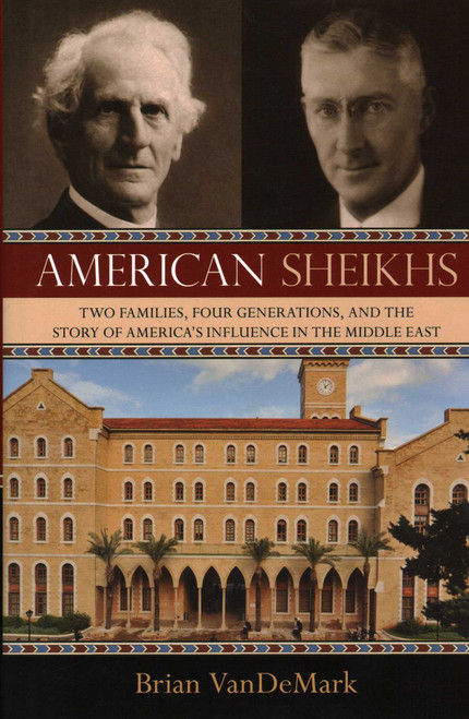 American Sheikhs (Two Families, Four Generations, and the Story of America's Influence in the Middle East) by Brian VanDeMark, 9781616144760