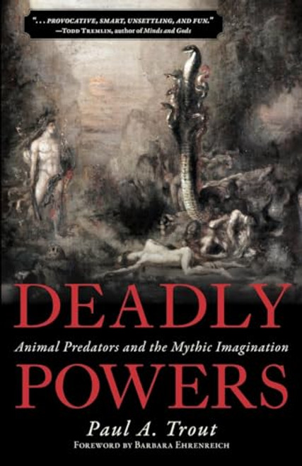 Deadly Powers (Animal Predators and the Mythic Imagination) by Paul A. Trout, Barbara Ehrenreich, 9781616145019