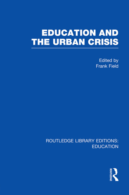 Education and the Urban Crisis by Frank Field, 9780415750462