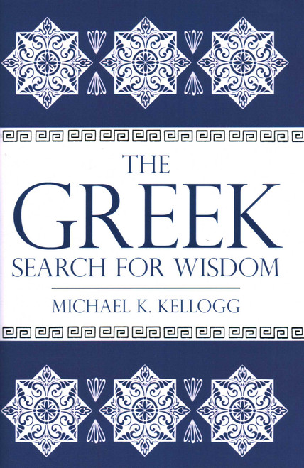 Greek Search for Wisdom by Michael K. Kellogg, 9781616145750