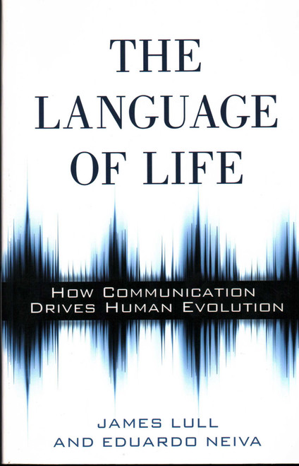 Language of Life (How Communication Drives Human Evolution) by James Lull, Eduardo Neiva, 9781616145798