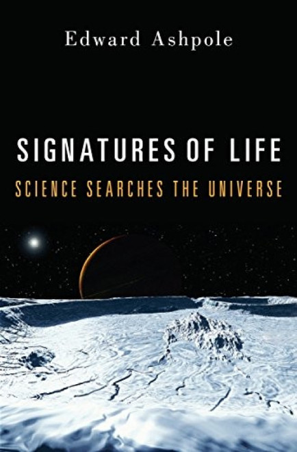 Signatures of Life (Science Searches the Universe) by Edward Ashpole, 9781616146689