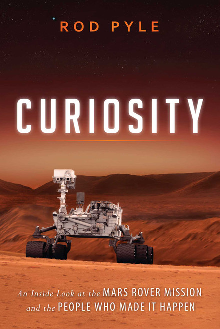 Curiosity (An Inside Look at the Mars Rover Mission and the People Who Made It Happen) - 9781616149338 by Rod Pyle, 9781616149338