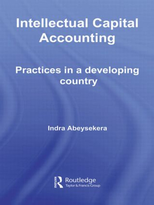 Intellectual Capital Accounting (Practices in a Developing Country) by Indra Abeysekera, 9780415541480