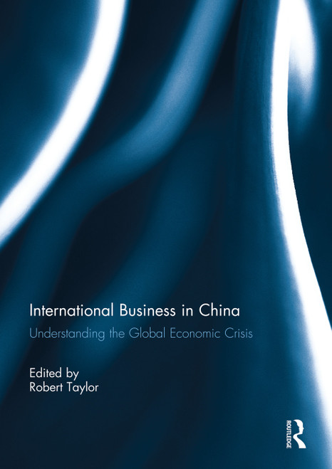 International Business in China (Understanding the Global Economic Crisis) by Robert Taylor, 9780415754613