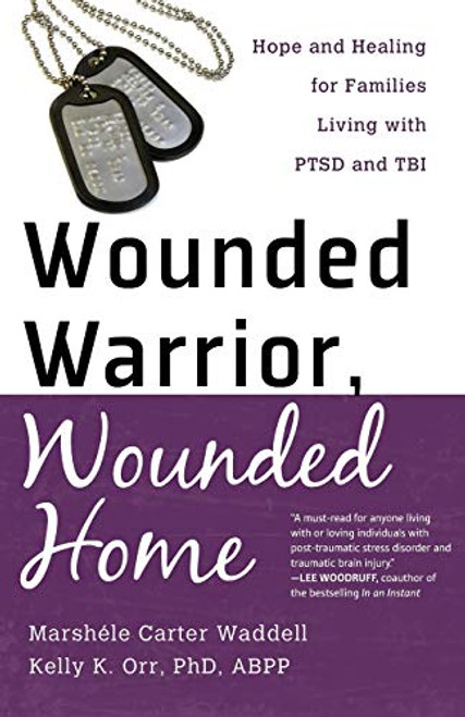 Wounded Warrior, Wounded Home (Hope and Healing for Families Living with PTSD and TBI) by Marshele Carter, Kelly K. Orr PhD, ABPP, 9780800721565