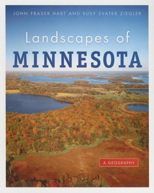 Landscapes of Minnesota (A Geography) by John Fraser  Hart, Susy  Svatek Ziegler, 9780873515917