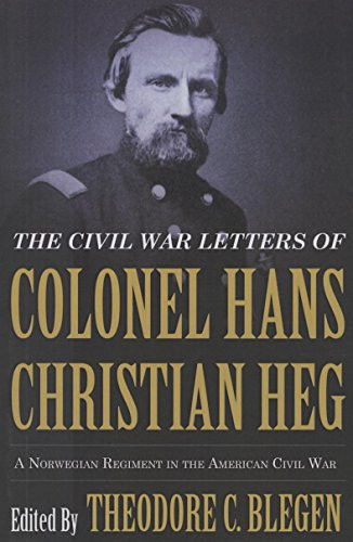 The Civil War Letters of Colonel Hans Christian Heg (A Norwegian Regiment in the American Civil War) by Theodore  Blegen, 9780873519564