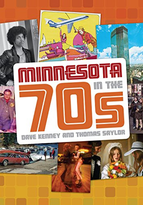 Minnesota in the '70s by Dave  Kenney, Thomas  Saylor, 9780873518932