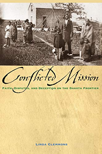 Conflicted Mission (Faith, Disputes, and Deception on the Dakota Frontier) by Linda M. Clemmons, 9780873519212