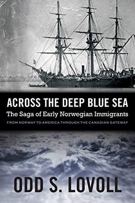 Across the Deep Blue Sea (The Saga of Early Norwegian Immigrants) by Odd S.  Lovoll, 9780873519618