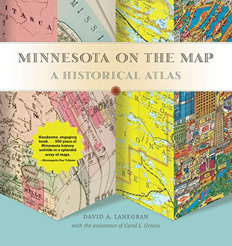 Minnesota on the Map (A Historical Atlas) by David A.  Lanegran, Carol  Urness, 9781681341453