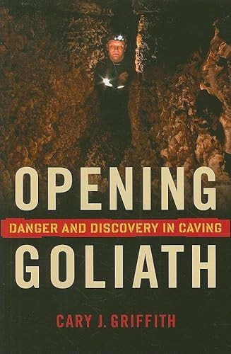 Opening Goliath (Danger and Discovery in Caving) by Cary J.  Griffith, 9780873516495