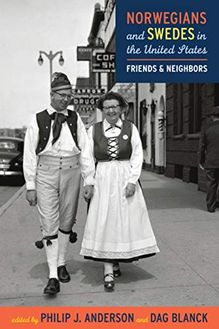 Norwegians and Swedes in the United States (Friends and Neighbors) by Philip J.  Anderson, Dag  Blanck, Donna Gabaccia, 9780873518161