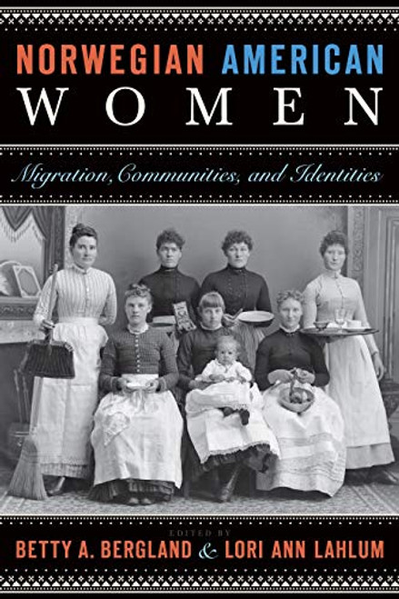 Norwegian American Women (Migration, Communities, and Identities) by Betty A.  Bergland, Lori Ann  Lahlum, 9780873518208