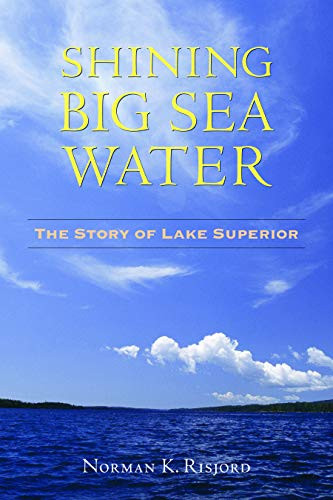 Shining Big Sea Water (The Story of Lake Superior) by Norman K.  Risjord, 9780873515900