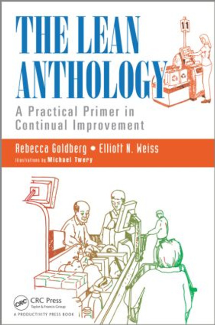 The Lean Anthology (A Practical Primer in Continual Improvement) by Rebecca Goldberg, Elliott N. Weiss, 9781482246797
