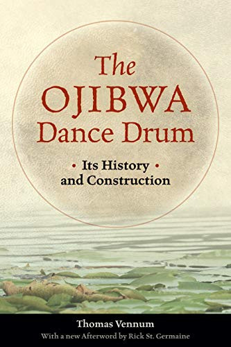 The Ojibwa Dance Drum (Its History and Contruction) by Thomas Vennum Jr., Rick St. Germaine, 9780873516426