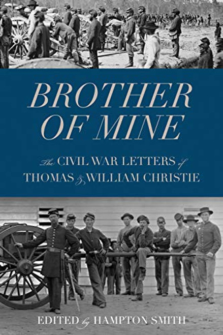 Brother of Mine (The Civil War Letters of Thomas and William Christie) by Hampton  Smith, 9780873517812