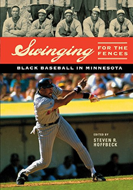 Swinging for the Fences (Black Baseball in Minnesota) by Steven R.  Hoffbeck, 9781681341026