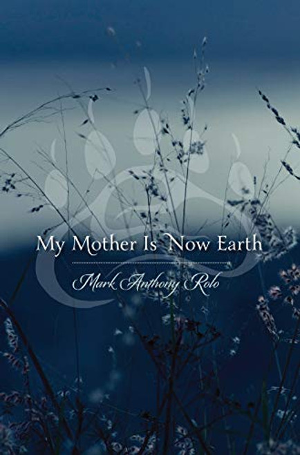 My Mother Is Now Earth by Mark Anthony  Rolo, 9780873518536