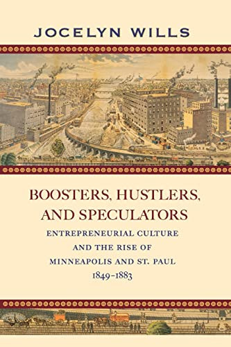 Boosters, Hustlers, and Speculators (Entrepreneurial Culture and the Rise of Minneapolis and St. Paul, 1849-1883) by Jocelyn  Wills, 9781681341033