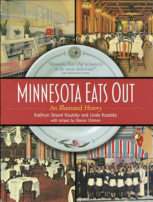 Minnesota Eats Out (An Illustrated History) by Kathryn  Strand Koutsky, Linda  Koutsky, Eleanor Ostman, 9780873514521