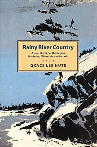 Rainy River Country (A Brief History of the Region Bordering Minnesota and Ontario) by Grace Lee  Nute, 9780873510080