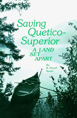 Saving Quetico Superior (A Land Set Apart) by R. Newell  Searle, 9780873511407