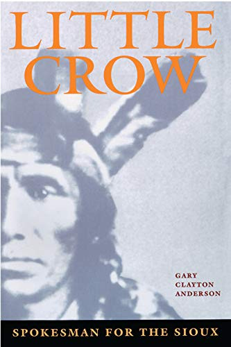Little Crow (Spokesman for the Sioux) by Gary Clayton  Anderson, 9780873511964