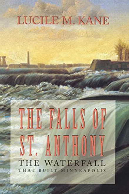 Falls of St. Anthony by Lucille  Kane, 9780873512053