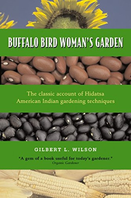 Buffalo Bird Woman's Garden (Agriculture of the Hidatsa Indians) by Gilbert L.  Wilson, 9780873512190