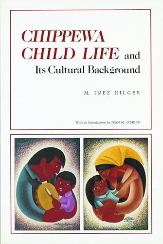 Chippewa Child Life (and Its Cultural Background) by M Inez  Hilger, Jean M.  O'Brien, 9780873512718