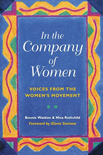 In the Company of Women (Voices From the Women's Movement) by Bonnie  Watkins, Nina  Rothchild, Gloria Steinem, 9780873513296