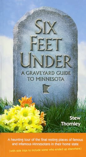 Six Feet Under (A Graveyard Guide to Minnesota) by Stew  Thornley, 9780873515146