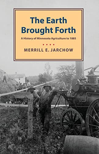 Earth Brought Forth (A History of Minnesota Agriculture to 1885) by Merrill  Jarchow, 9780873515368