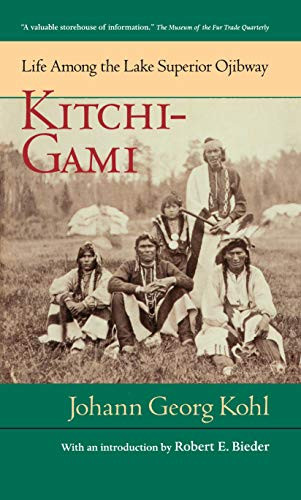 Kitchi-Gami (Life Among the Lake Superior Ojibway) by Johann Georg  Kohl, Robert E.  Bieder, 9780873511728