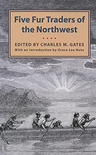 Five Fur Traders of the Northwest by Charles M. Gates, Grace Lee Nute, 9780873515733
